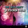 Skyborn Blue - The Last Party - Single