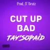 Tay'sopaid - Cut Up Bad - Single