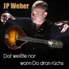 J.P. Weber - Dat weißte nor wann Do dran rüchs