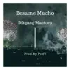 Dikgang Mantoro - Bésame Mucho - Single