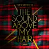 Scooter - The Sound Above My Hair - EP