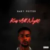 Baby Potter - Kiss All Night (feat. Jtunez) - Single