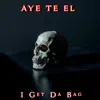 Aye Te El - I Get Da Bag (feat. Gujji Green) - Single