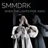 SMMDRK - When the Lights Fade Away...