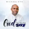 Michael Eyo - God Has the Final Say - Single