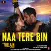 Tanishk Bagchi & Altamash Faridi - Naa Tere Bin (From \