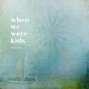 Ben Cerbin - When We Were Kids - Single