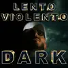 Lento Violento - Dark