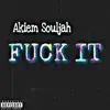 Akiem Souljah - F**k It - Single