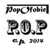 Popofobic - P.O.P 2014 - EP