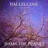 Damn the Planet - Hallelujah - Single