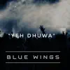 BLUE WINGS - Yeh Dhuwa - Single