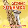 George Stenmberg - Kiss and Say Goodbye - Single