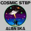 Cosmic Step - Alien Ska