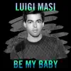 Luigi Masi - Be My Baby - Single