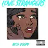 Ross Guap0 - Love Strangers - Single