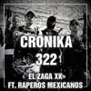 El Zaga Xk - Cronika 322 (feat. Raperos Mexicanos) - Single