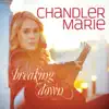 Chandler Marie - Breaking Down