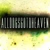 ALLDOGSGOTOHEAVEN - Alldogsgotoheaven II - Single