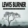 Lewis Burner - Dark Wheels Turn Above Our Heads