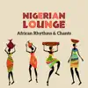 Ethnic Style Sounds Group & Escape to Relax Paradise Zone - Nigerian Lounge: African Rhythms & Chants