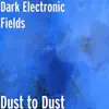 Dark Electronic Fields - Dust to Dust - Single