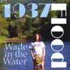 The 1937 Flood - Wade in the Water