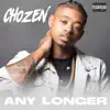 Chozen - Any Longer - Single