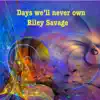 Riley Savage - Days We'll Never Own - Single