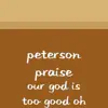 Peterson Praise - Our God Is Too Good Oh - Single