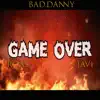 Bad Danny, JAVI BAMBINI CATTIVI & G. Griffin - Game Over (feat. Roas) - Single