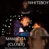 Whiteboy - Mamacita (Closer) - Single