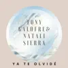 Tony Galofre & Natalie Sierra - Ya Te Olvidé - Single