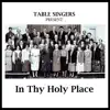 Table Singers - In Thy Holy Place