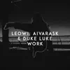 LEOWI, Aivarask & Duke Luke - Work - Single