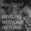 Voxtrot - Berlin, Without Return ... - Single