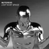 Mutehead - Lost In My Space