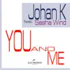 Johan K - You and Me (feat. Sasha Wind) - EP