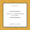 Positive Audio - Early Morning Alpha - EP