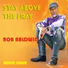 Bob Baldwin - Stay Above the Fray - Single