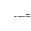 BRDGS - Dancing Without Music - Single