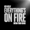 Kev Kelly - Everything's On Fire (Bryan Todd Remix) - Single