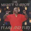 The Mighty Sparrow - Fyaah and Fury