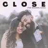 Celeste & Adrian - Close (The Wedding Song) - Single