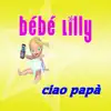 Bébé Lilly - Ciao papa' - Single