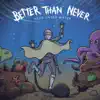 Better Than Never - Head Under Water - EP