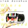 Slam Donahue - Where Were We On the Weekend - Single