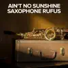 Saxophone Rufus - Ain't No Sunshine - Single