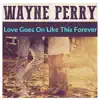 Wayne Perry - Love Goes on Like This Forever - Single