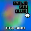 Banjo Guy Ollie - Title Theme (From \